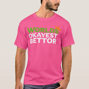 Worlds Okayest Bettor Funny Sports Betting Gamblin T-Shirt