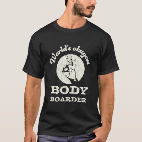 Worlds okayest body boarder  boogie board  bodyboa T_Shirt