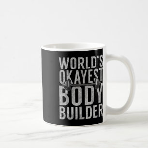 Worlds Okayest Body Builder Funny Gym Workout Body Coffee Mug