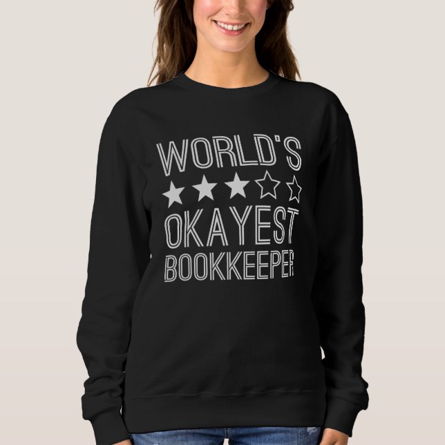 Worlds Okayest Bookkeeper  Bookkeeper 1 Sweatshirt (Front)