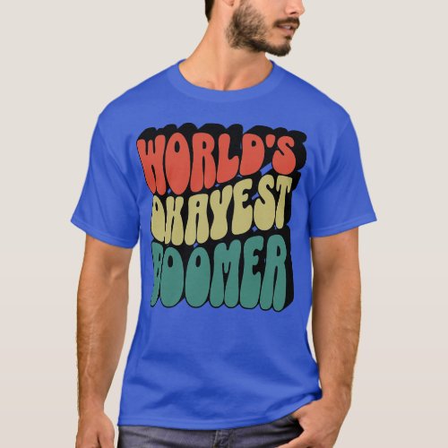 Worlds Okayest Boomer 1 T_Shirt