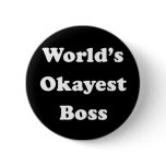 World's Okayest Boss Humorous Work Gift Funny Fun Pinback Button World's Okayest Boss Humorous Work Gift Funny Fun Pinback Button