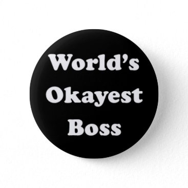 World's Okayest Boss Humorous Work Gift Funny Fun Pinback Button