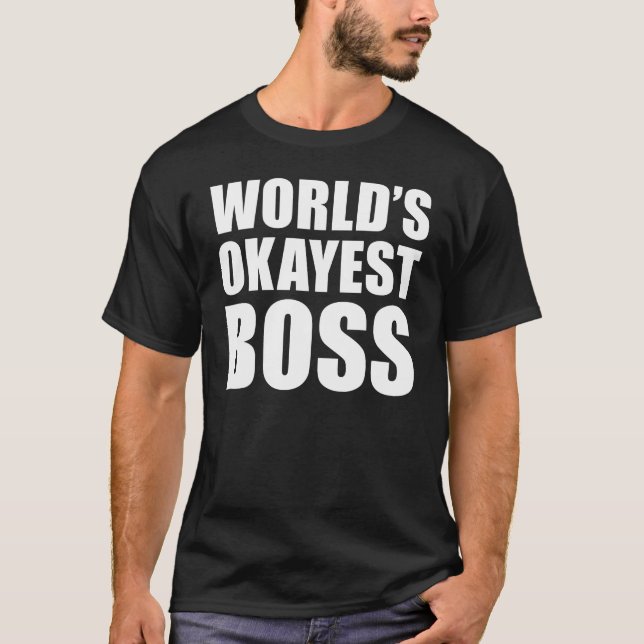 WORLD'S OKAYEST BOSS T-Shirt (Front)
