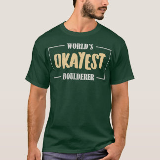 Worlds Okayest Boulderer T-Shirt