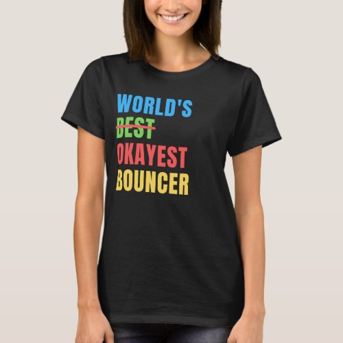 Worlds Okayest Bouncer Funny Appreciation T_Shirt