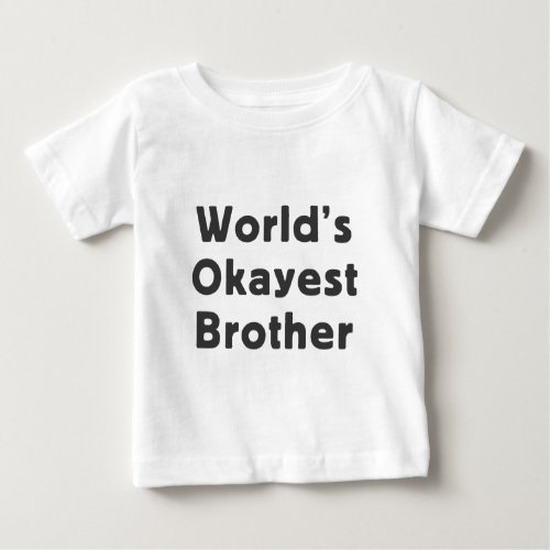 Worlds Okayest Brother Baby T_Shirt