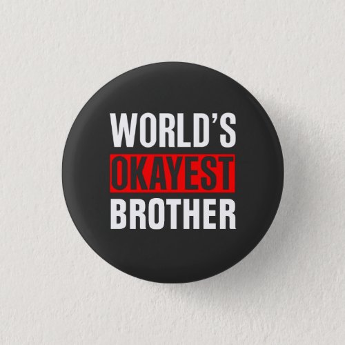 Worlds Okayest Brother Button