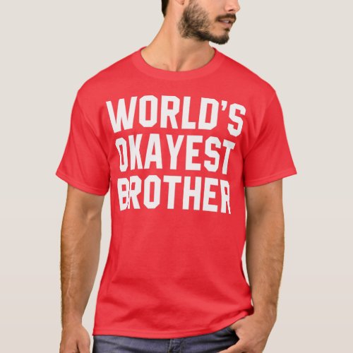 Worlds okayest brother funny big brother  T_Shirt