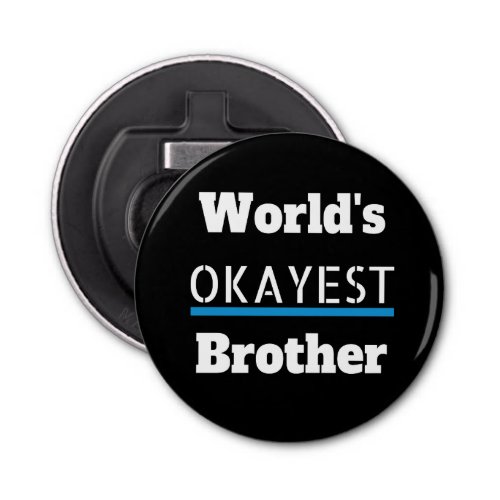 Worlds Okayest Brother Funny Bottle Opener