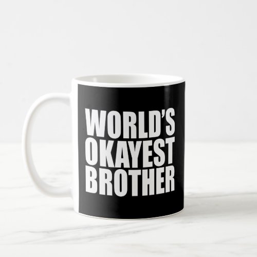 WORLDS OKAYEST BROTHER GIFT  COFFEE MUG