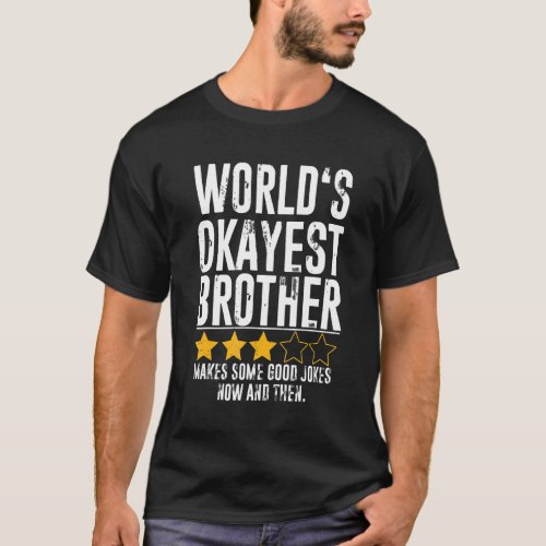 Worlds Okayest Brother Humor Joke World Okest  Bro T_Shirt