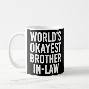 Worlds Okayest Brother in Law funny Coffee Mug