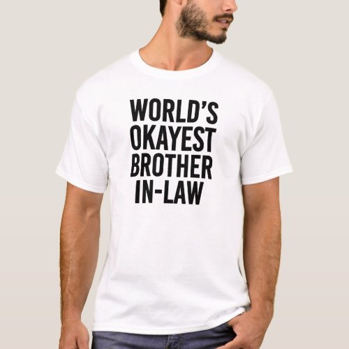 Worlds Okayest Brother in Law funny T_Shirt