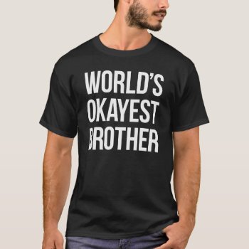 World's Okayest Brother T-shirt by iviarigold at Zazzle