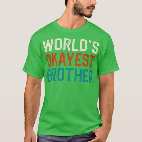 Worlds okayest brother T_Shirt