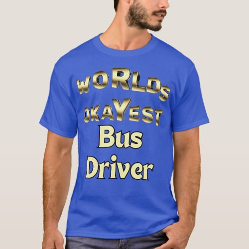 worlds okayest bus driver T_Shirt