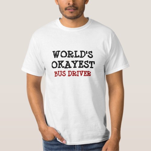 Worlds Okayest Bus Driver tshirt  Personalizable
