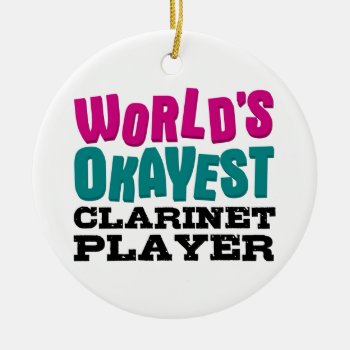 World's Okayest Clarinet Player Funny Music Ceramic Ornament by marchingbandstuff at Zazzle