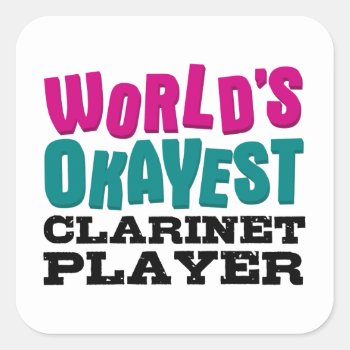 World's Okayest Clarinet Player Funny Music Square Sticker by marchingbandstuff at Zazzle