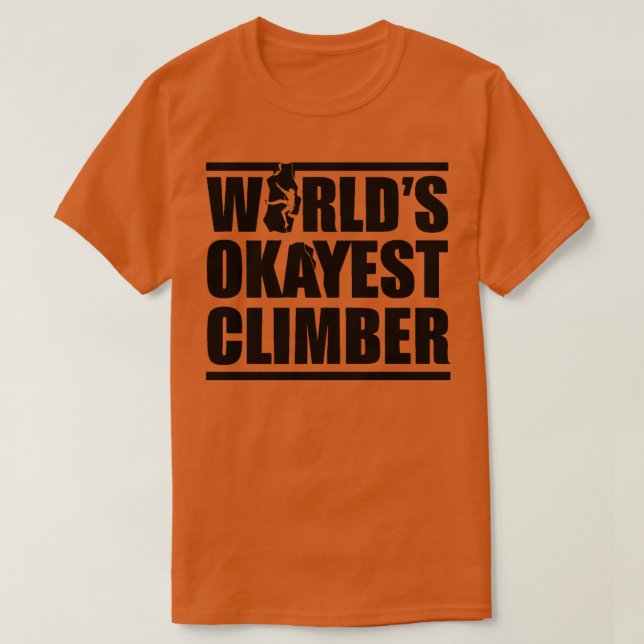 WORLDS OKAYEST CLIMBER 1 T-Shirt (Design Front)
