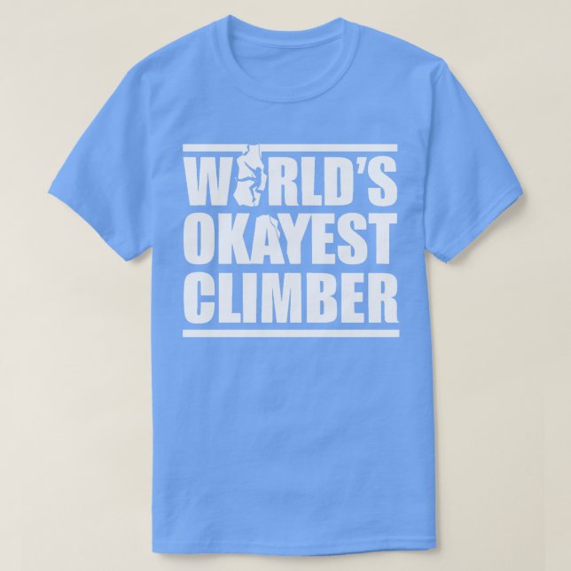 WORLDS OKAYEST CLIMBER T-Shirt (Design Front)