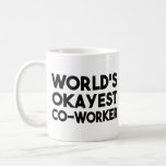World&#39;s Okayest Co-worker Coffee Mug at Zazzle
