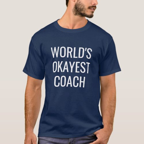 Worlds Okayest Coach funny mens shirt