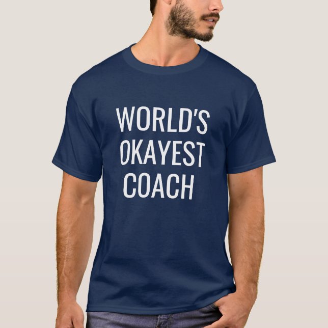 World's Okayest Coach funny men's shirt (Front)