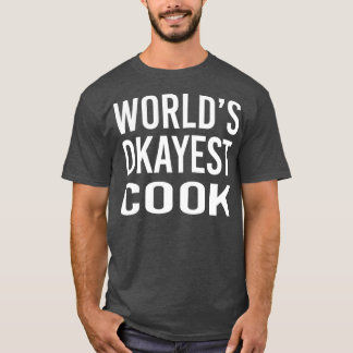 Worlds Okayest Cook Funny Best Chef Gift T-Shirt