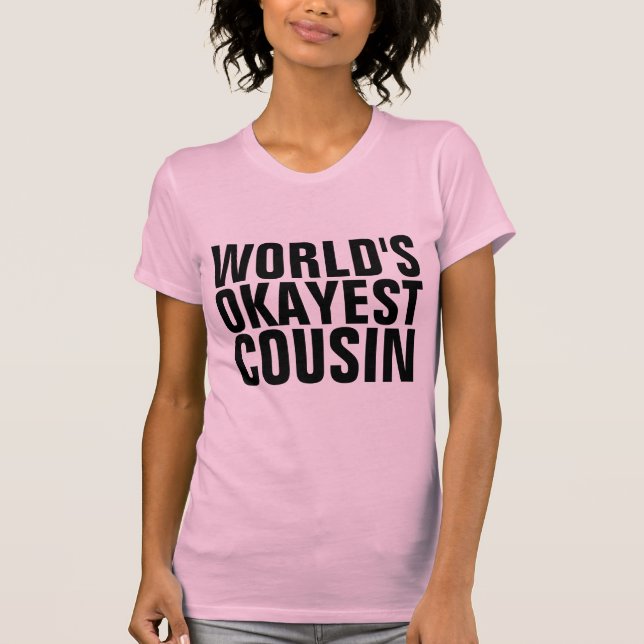 WORLD'S OKAYEST COUSIN T-Shirts (Front)