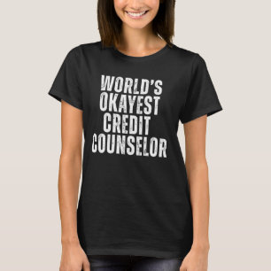 World's Okayest Credit Counselor Funny Sarcastic J T-Shirt