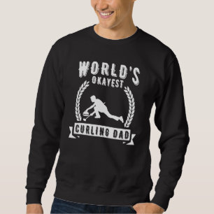 Worlds Okayest Curling Dad Curling   Sweatshirt