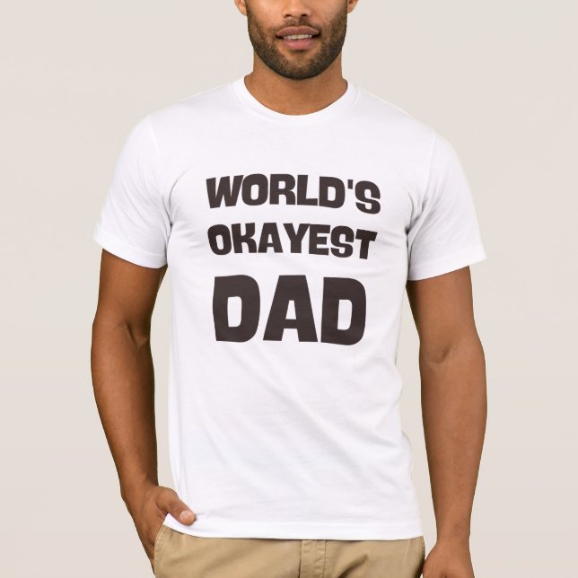 world's okayest dad funny dad T-Shirt (Front)