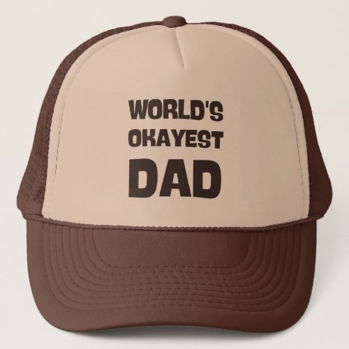worlds okayest dad funny dad trucker hat