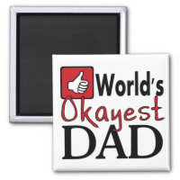 World's okayest dad funny father's day magnet