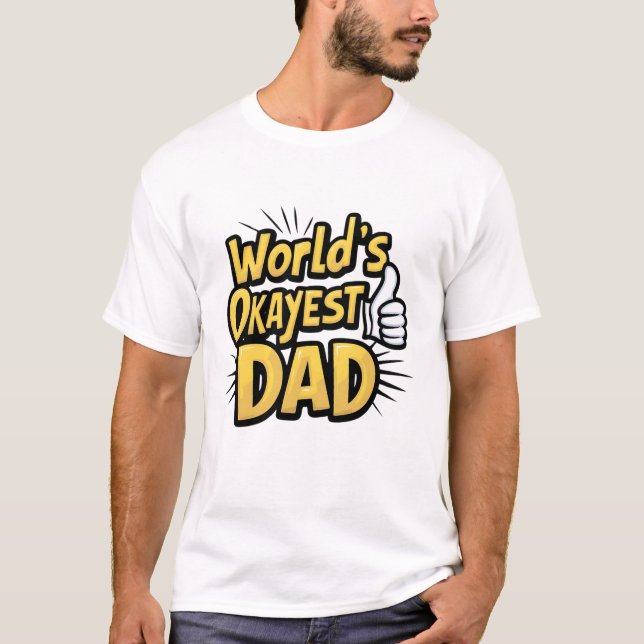 "World's Okayest Dad" Perfect for Father day T-Shirt (Front)
