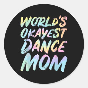 Worlds Okayest Dance Mom - Funny Mothers Day Tie D Classic Round Sticker
