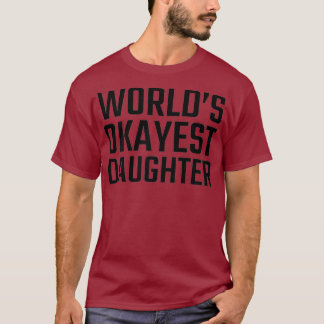 Worlds Okayest Daughter for Women and Girls T-Shirt