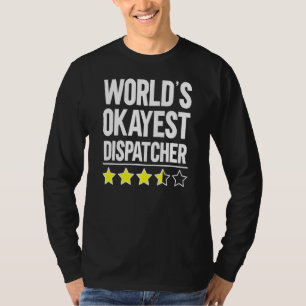 Worlds Okayest Dispatcher  911 Dispatcher T-Shirt