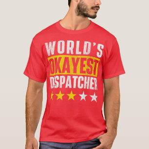 Worlds Okayest Dispatcher  911 Police Operator Res T-Shirt