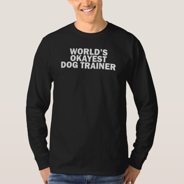 World's Okayest Dog Trainer    Dog Trainer T-Shirt (Front)