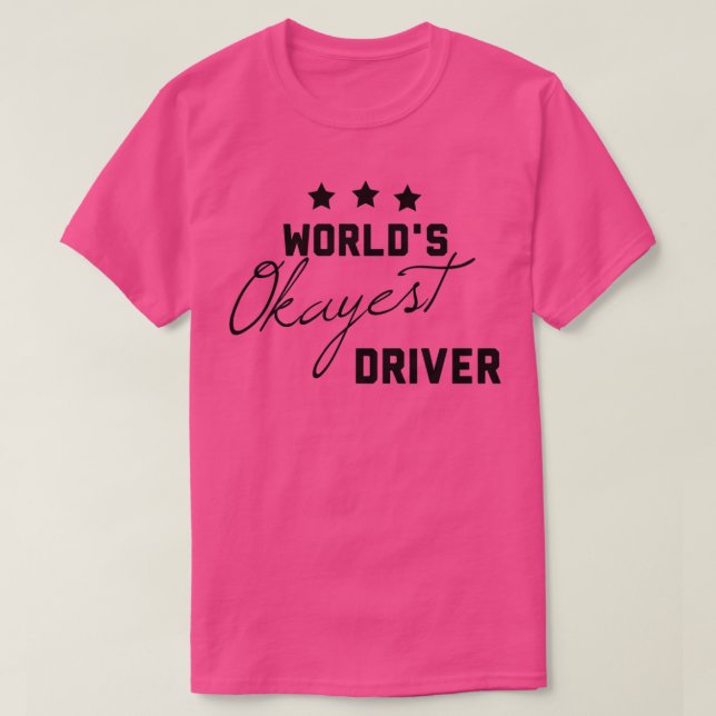 Worlds Okayest Driver Funny Gift for Drivers T-Shirt (Design Front)