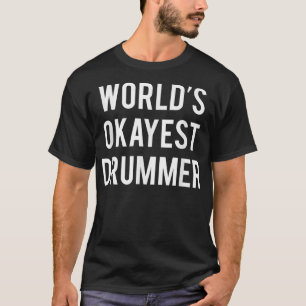 World's Okayest Drummer  Funny Drummer s T-Shirt