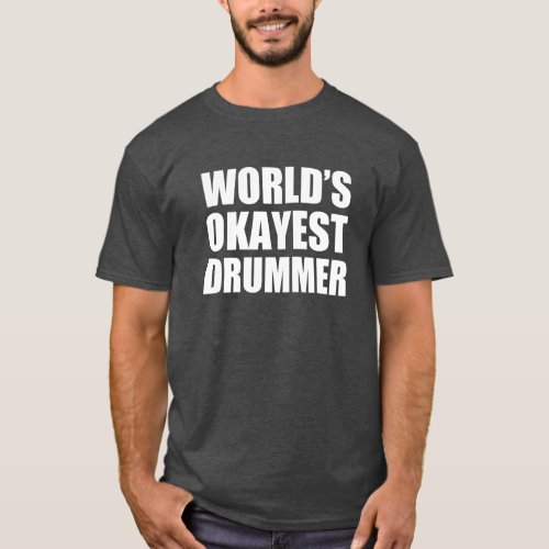 Worlds Okayest Drummer funny T_Shirt