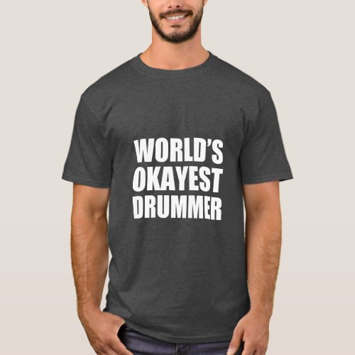 Worlds Okayest Drummer funny  T_Shirt