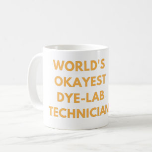 WORLD'S OKAYEST DYE LAB TECHNICIAN - #LABLIFE COFF COFFEE MUG