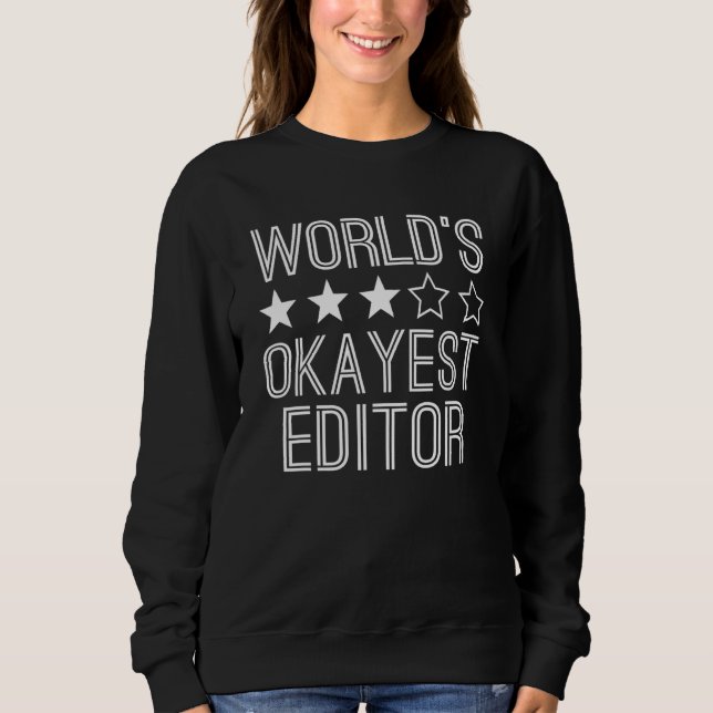 Worlds Okayest Editor  Editor 1 Sweatshirt (Front)