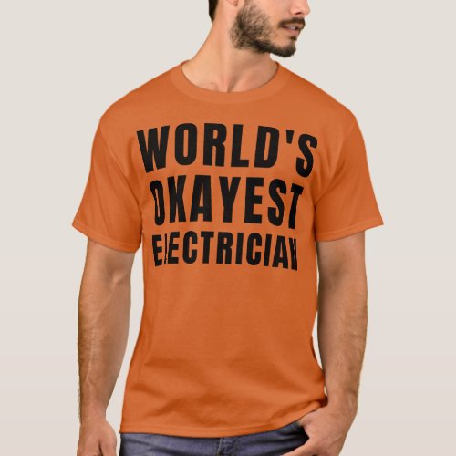 Worlds Okayest Electrician 1 T_Shirt