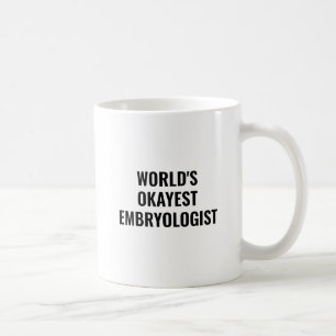 Worlds Okayest Embryologist Funny Embryology Coffee Mug